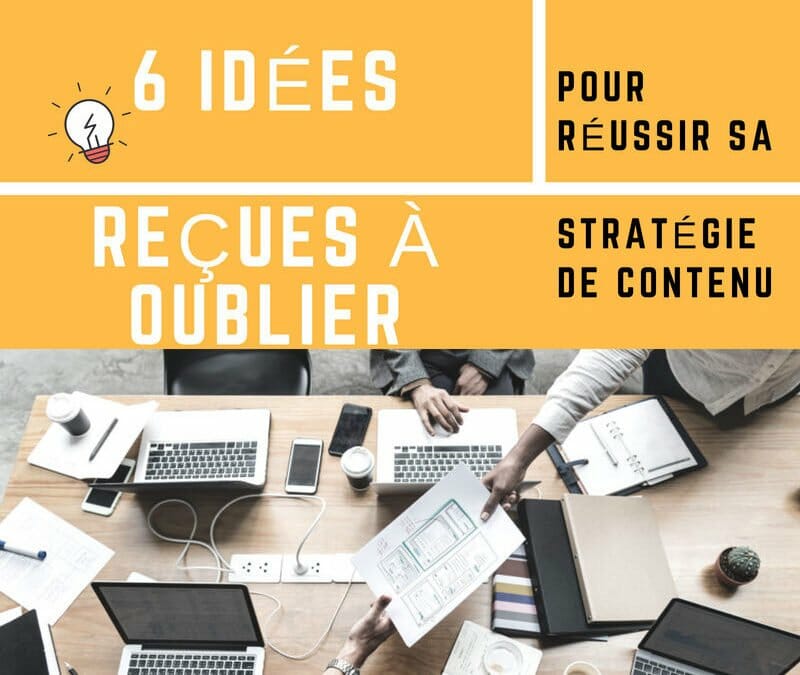 6 idées reçues à oublier pour réussir sa stratégie de contenu