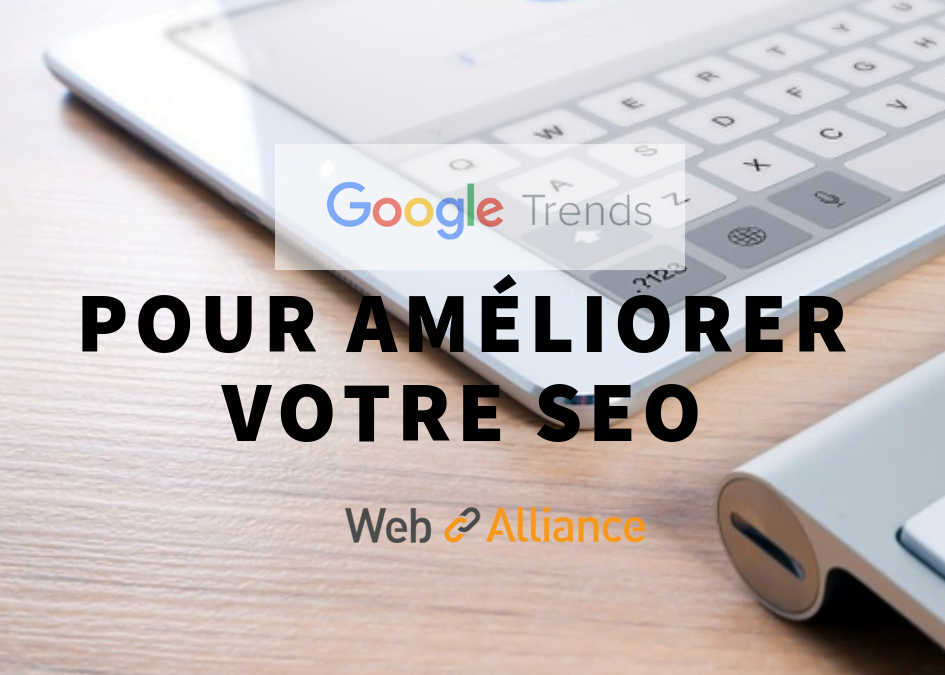 Comment utiliser «Google Trends» pour améliorer votre référencement ?